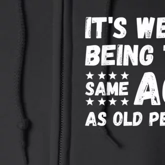 It's Weird Being The Same Age As Old People Pun Humor Full Zip Hoodie