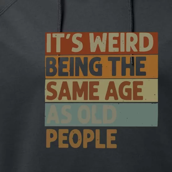 It’s Weird Being The Same Age As Old People Performance Fleece Hoodie