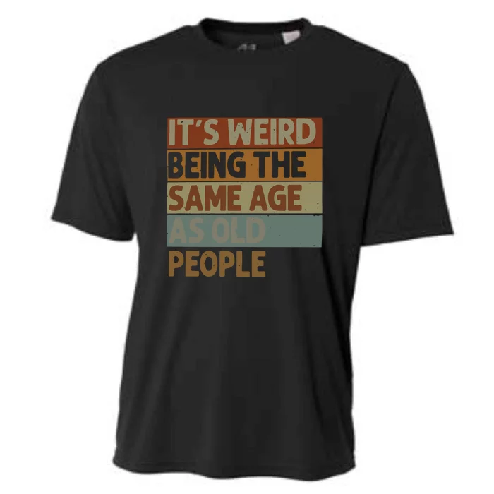 It’s Weird Being The Same Age As Old People Cooling Performance Crew T-Shirt