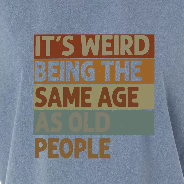 It’s Weird Being The Same Age As Old People Garment-Dyed Women's Muscle Tee