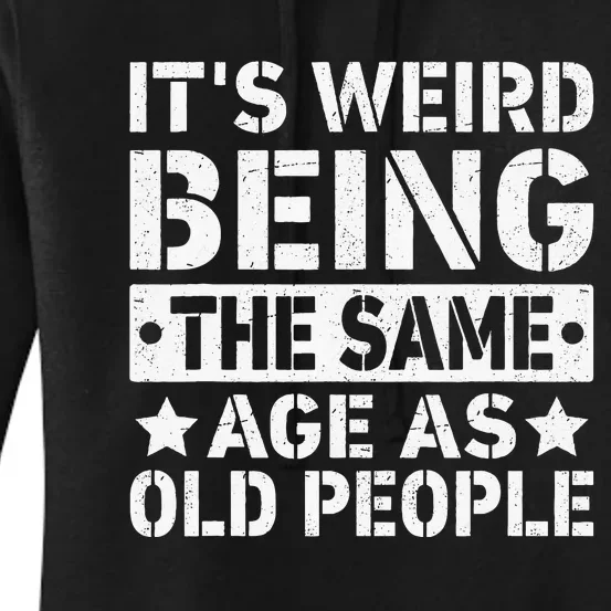 Its Weird Being The Same Age As Old People Funny Retro Women's Pullover Hoodie