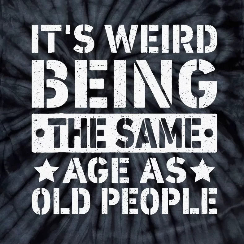 Its Weird Being The Same Age As Old People Funny Retro Tie-Dye T-Shirt