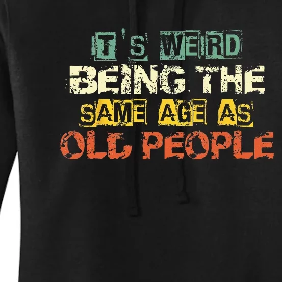 Its Weird Being The Same Age As Old People Retro Sarcastic Women's Pullover Hoodie