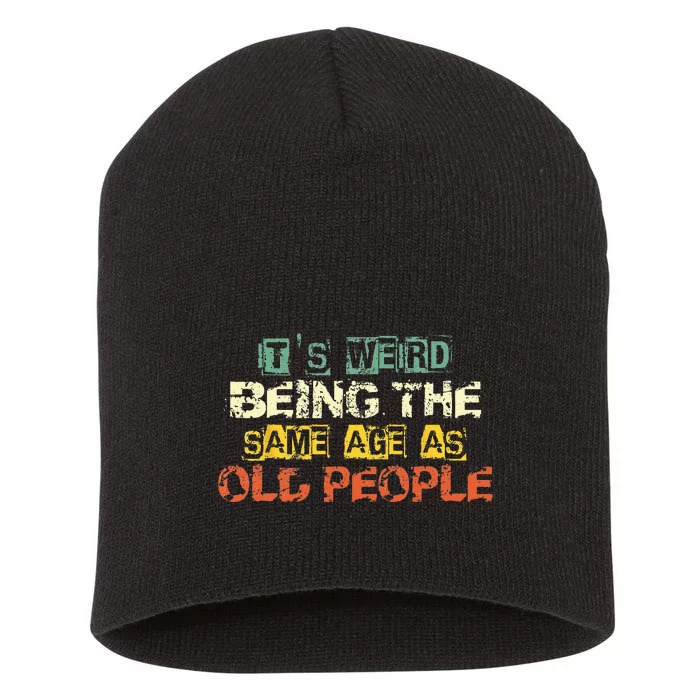 Its Weird Being The Same Age As Old People Retro Sarcastic Short Acrylic Beanie