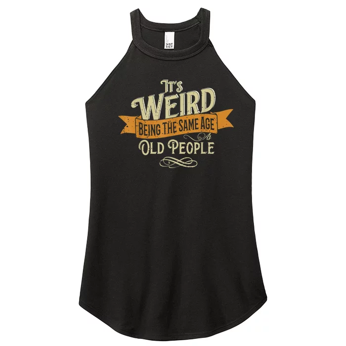 It's Weird Being The Same Age As Old People Women’s Perfect Tri Rocker Tank