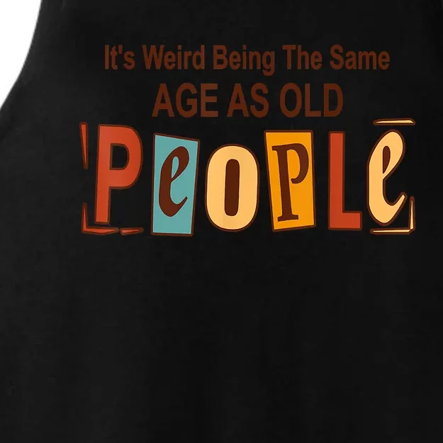 It's Weird Being The Same Age As Old People Ladies Tri-Blend Wicking Tank