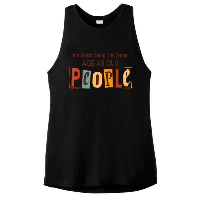 It's Weird Being The Same Age As Old People Ladies Tri-Blend Wicking Tank