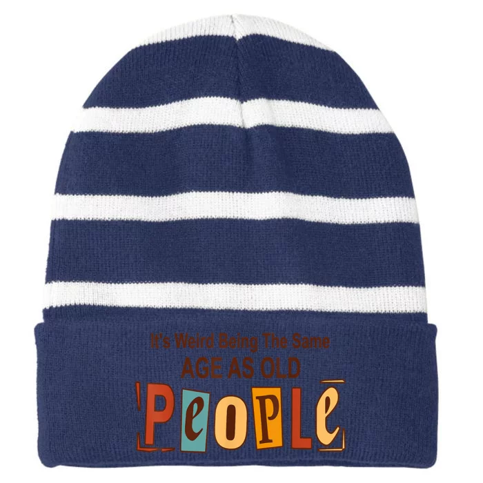 It's Weird Being The Same Age As Old People Striped Beanie with Solid Band