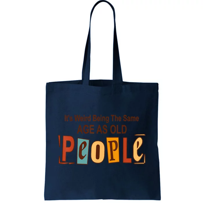 It's Weird Being The Same Age As Old People Tote Bag