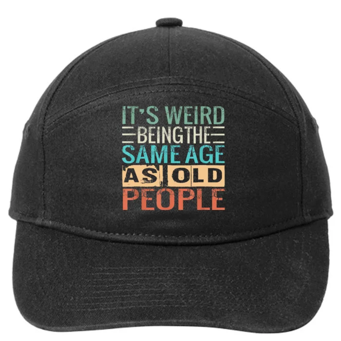 Its Weird Being The Same Age As Old People Sarcastic Retro 7-Panel Snapback Hat