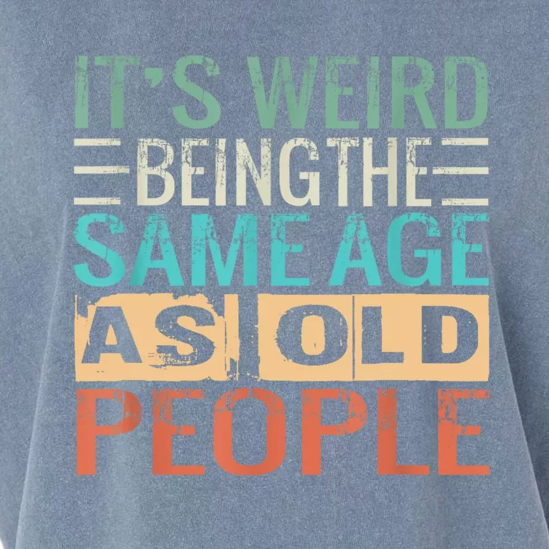 Its Weird Being The Same Age As Old People Sarcastic Retro Garment-Dyed Women's Muscle Tee