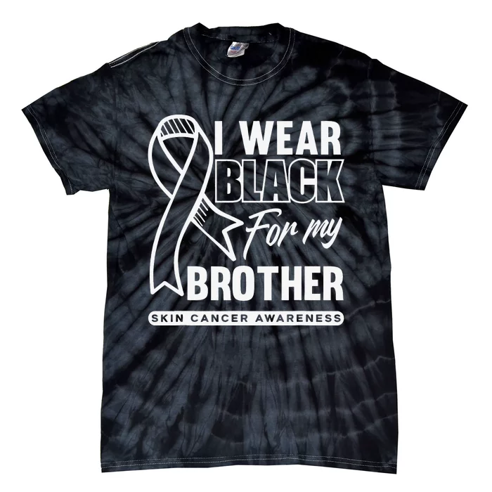 I Wear Black For My Brother Melanoma Skin Cancer Awareness Tie-Dye T-Shirt