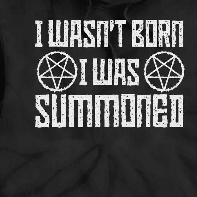 I WasnT Born I Was Summoned Funny Goth Demonic Humor Tie Dye Hoodie