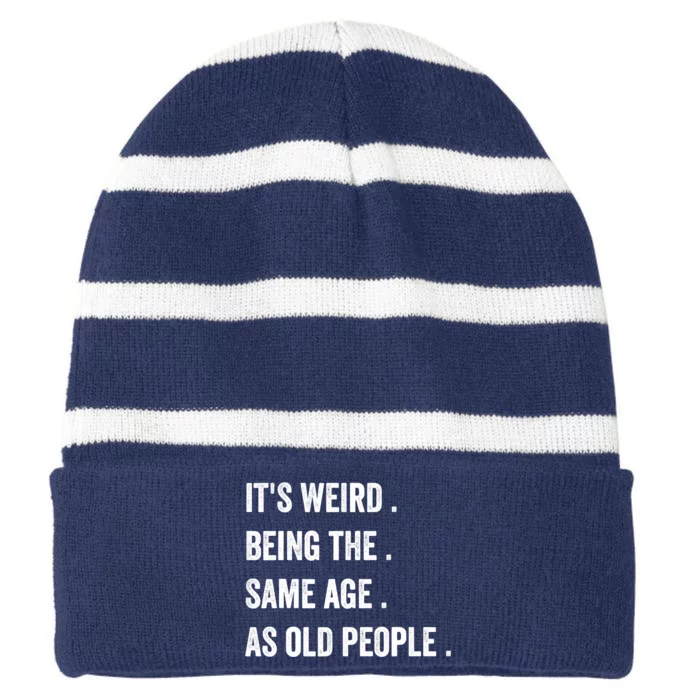 Its Weird Being The Same Age As Old People Striped Beanie with Solid Band