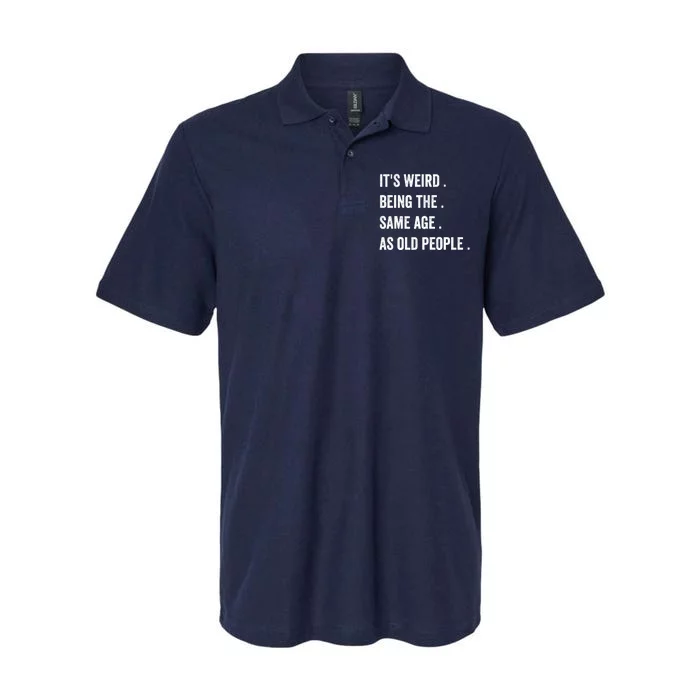 Its Weird Being The Same Age As Old People Softstyle Adult Sport Polo