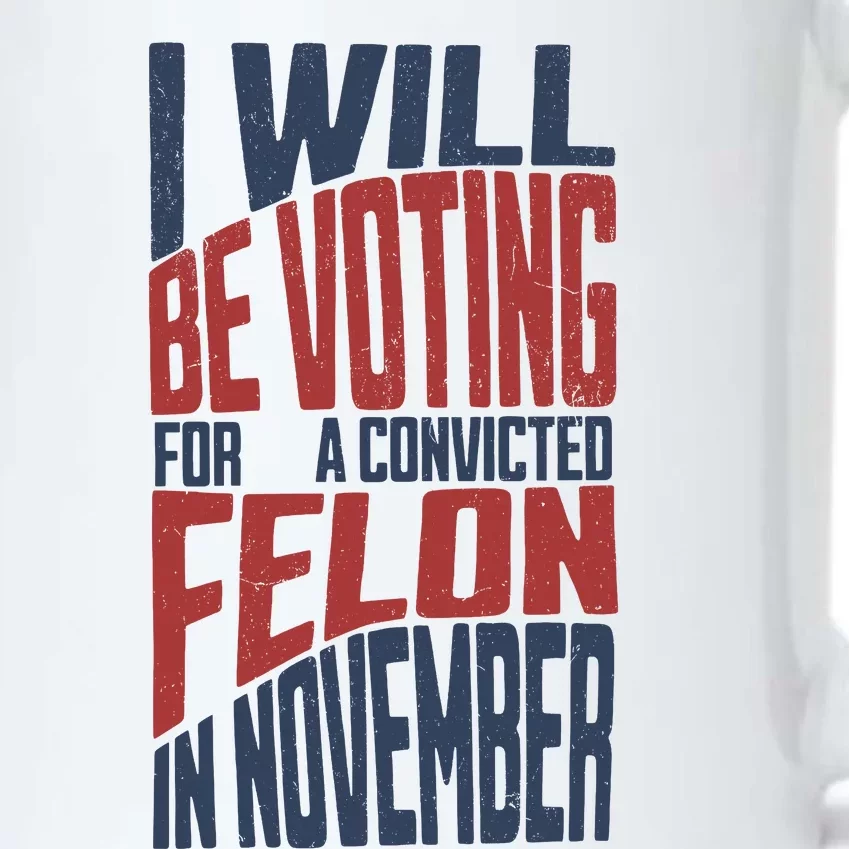 I Will Be Voting For A Convicted Felon In November Black Color Changing Mug