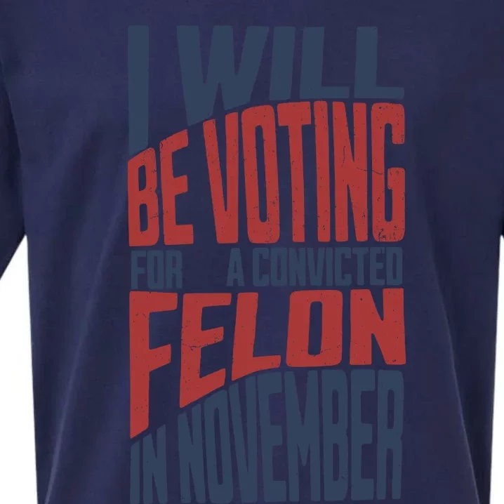 I Will Be Voting For A Convicted Felon In November Sueded Cloud Jersey T-Shirt