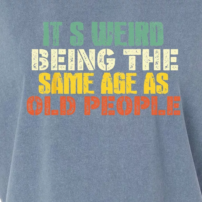 It's Weird Being The Same Age As Old People Sarcastic Retro Garment-Dyed Women's Muscle Tee