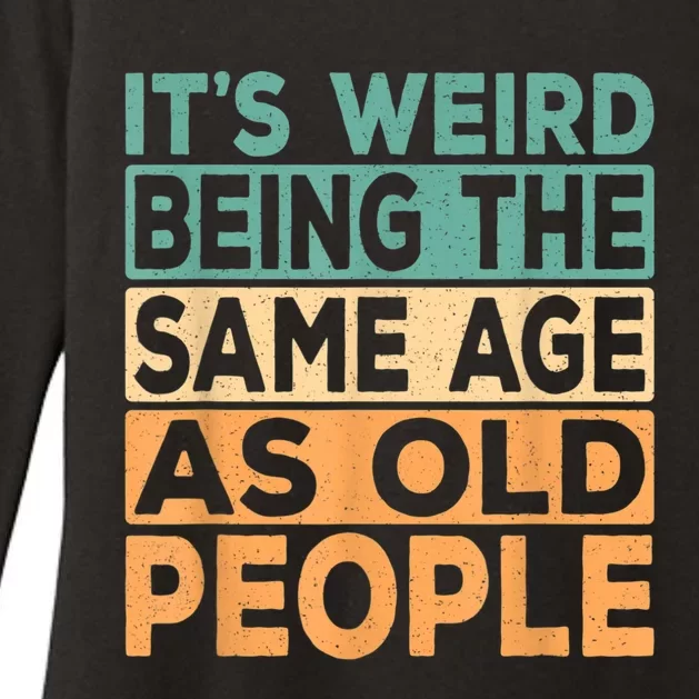 It's Weird Being The Same Age As Old People Retro Sarcastic Womens CVC Long Sleeve Shirt