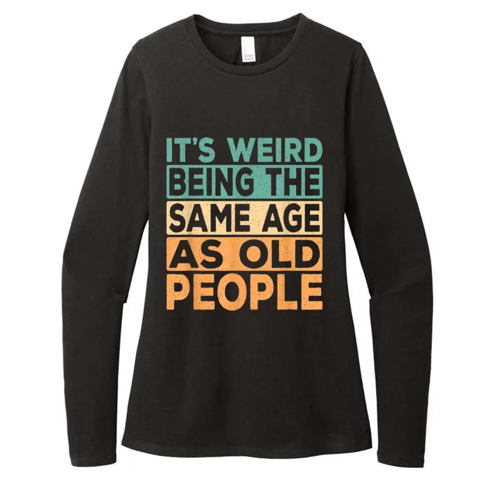 It's Weird Being The Same Age As Old People Retro Sarcastic Womens CVC Long Sleeve Shirt