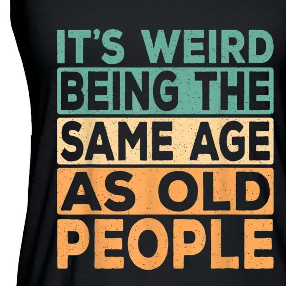 It's Weird Being The Same Age As Old People Retro Sarcastic Ladies Essential Flowy Tank