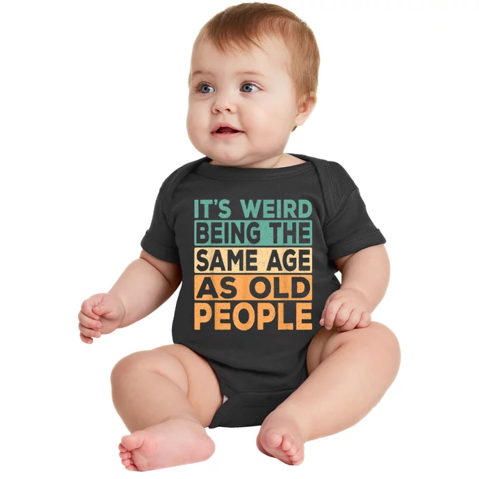 It's Weird Being The Same Age As Old People Retro Sarcastic Baby Bodysuit