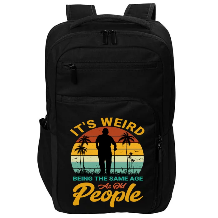 Its Weird Being Same Age As Old People Funny Saying Impact Tech Backpack