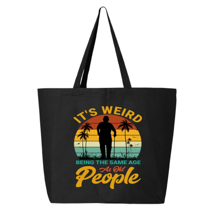 Its Weird Being Same Age As Old People Funny Saying 25L Jumbo Tote