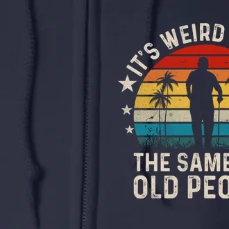 Its Weird Being Same Age As Old People Funny Saying Full Zip Hoodie