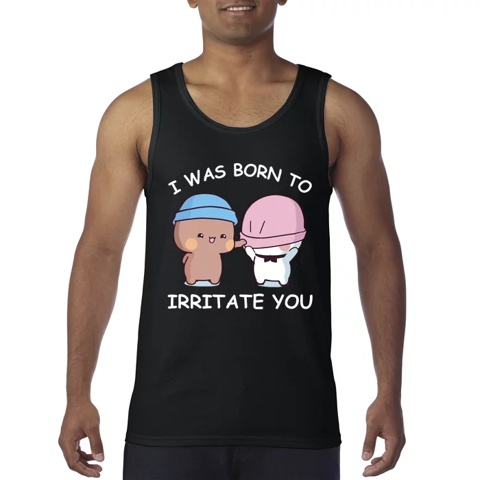 I Was Born To Irritate You Funny Bubu Dudu Bear Tank Top