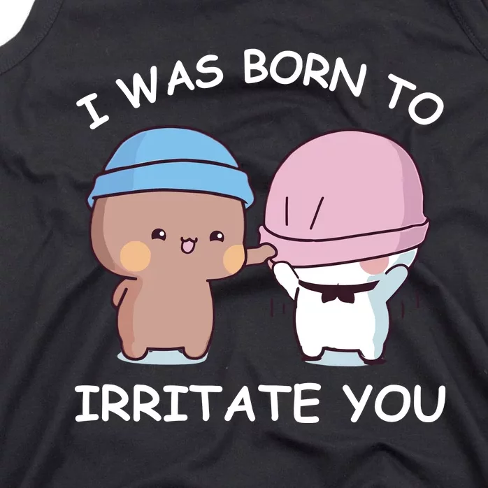 I Was Born To Irritate You Funny Bubu Dudu Bear Tank Top