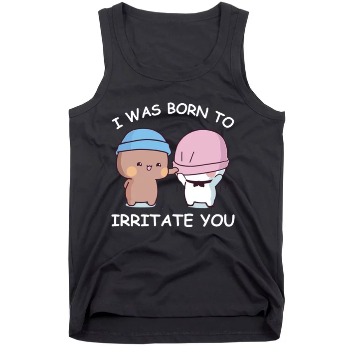 I Was Born To Irritate You Funny Bubu Dudu Bear Tank Top