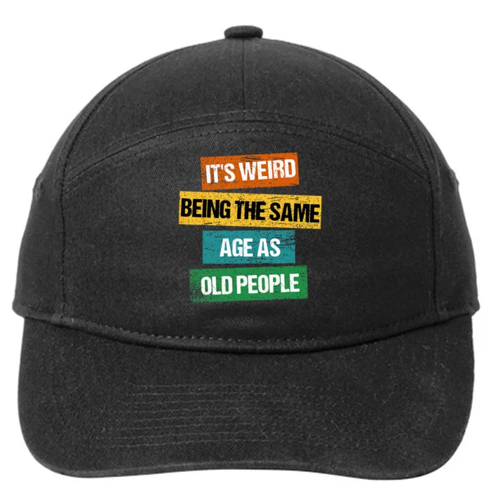 Its Weird Being The Same Age As Old People Sarcastic Retro 7-Panel Snapback Hat