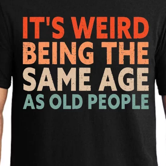 Its Weird Being The Same Age As Old People Pajama Set