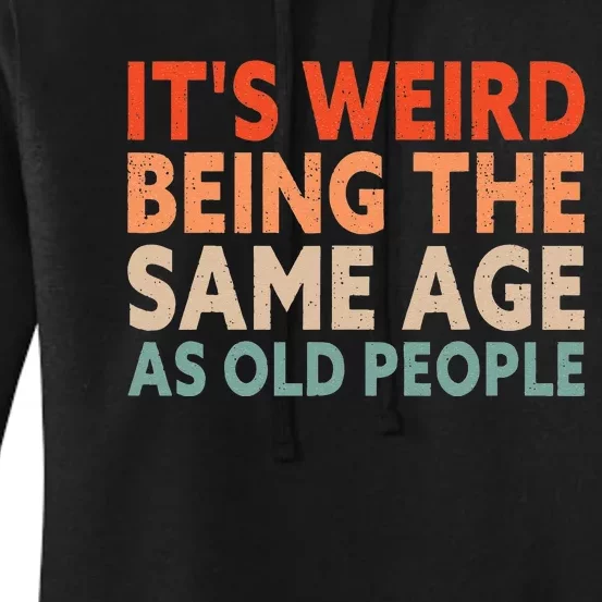 Its Weird Being The Same Age As Old People Women's Pullover Hoodie