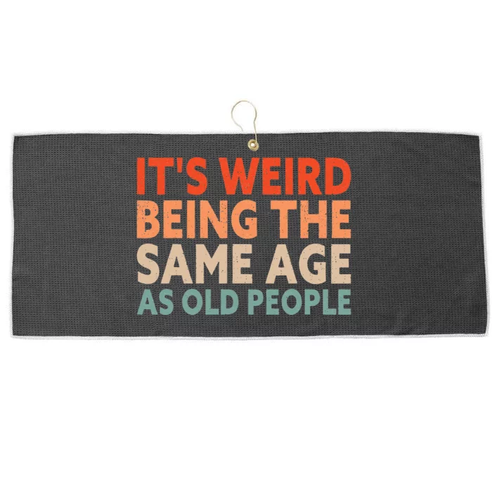 Its Weird Being The Same Age As Old People Large Microfiber Waffle Golf Towel