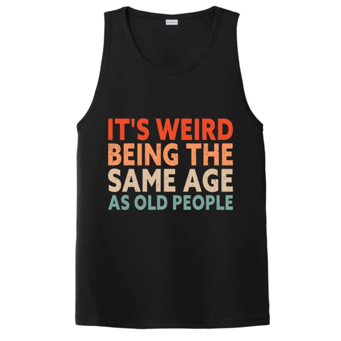 Its Weird Being The Same Age As Old People Performance Tank