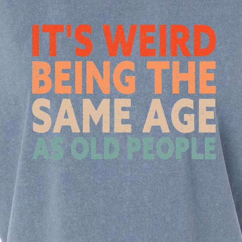 Its Weird Being The Same Age As Old People Garment-Dyed Women's Muscle Tee