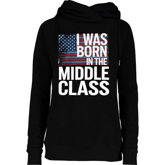 I Was Born In The Middle Class Trump 2024 Womens Funnel Neck Pullover Hood