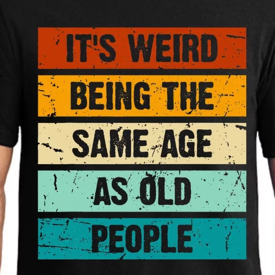 ItS Weird Being The Same Age As Old People Pajama Set