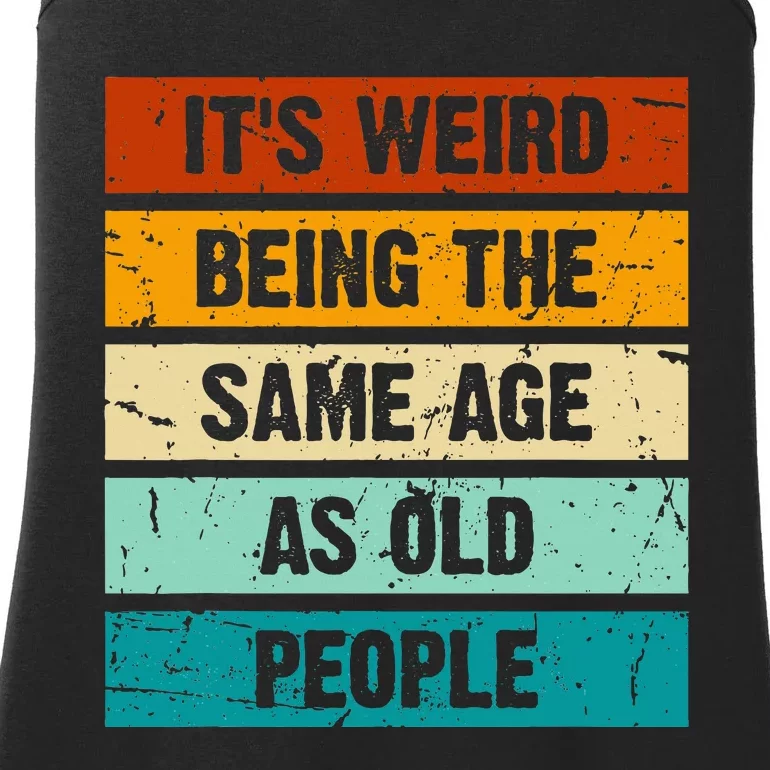 ItS Weird Being The Same Age As Old People Ladies Essential Tank