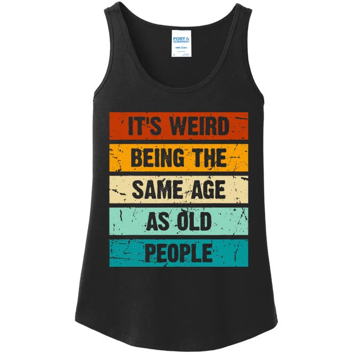 ItS Weird Being The Same Age As Old People Ladies Essential Tank