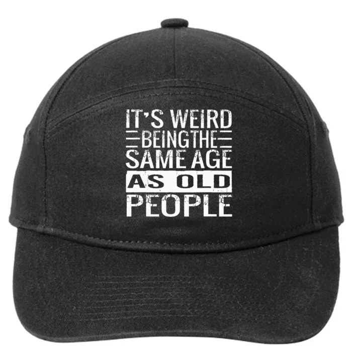 Its Weird Being The Same Age As Old People Sarcastic Retro 7-Panel Snapback Hat