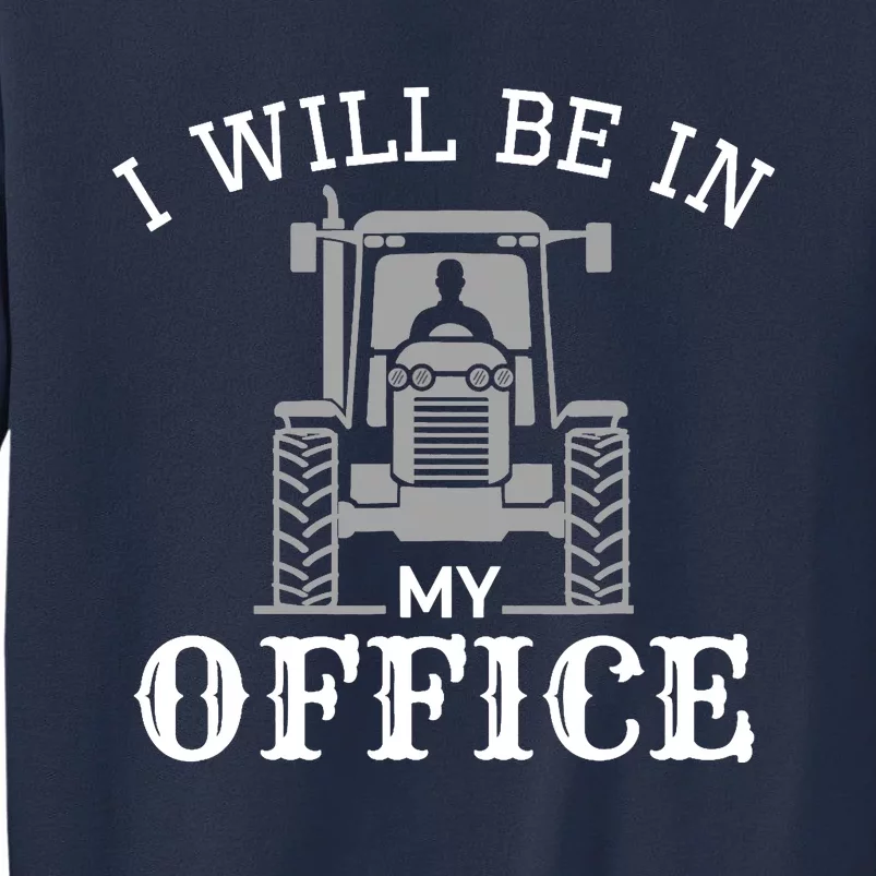 I will be in my office, tractor driver, farmer dad, farming Sweatshirt