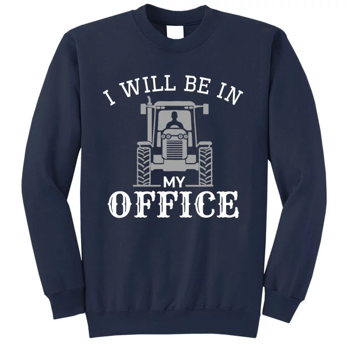 I will be in my office, tractor driver, farmer dad, farming Sweatshirt