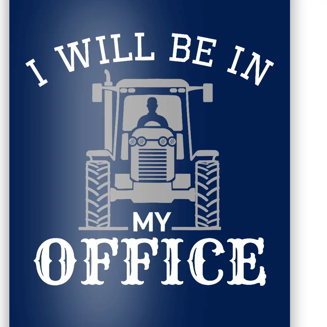 I will be in my office, tractor driver, farmer dad, farming Poster