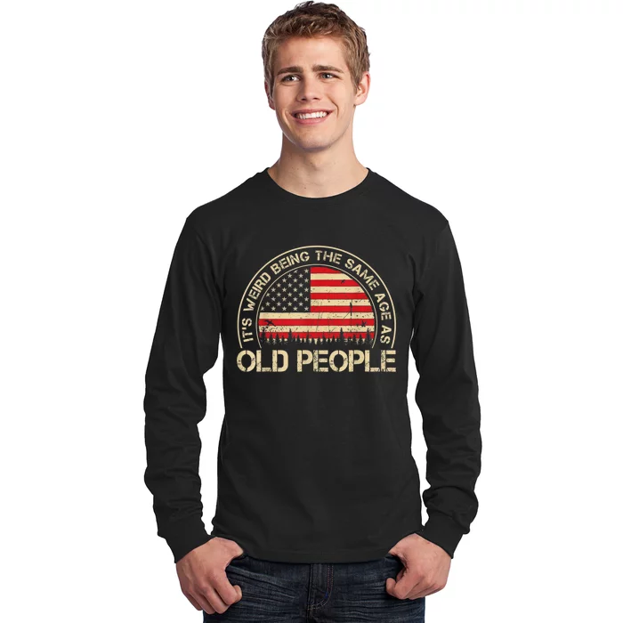 It's Weird Being The Same Age As Old People Funny Vintage Long Sleeve Shirt