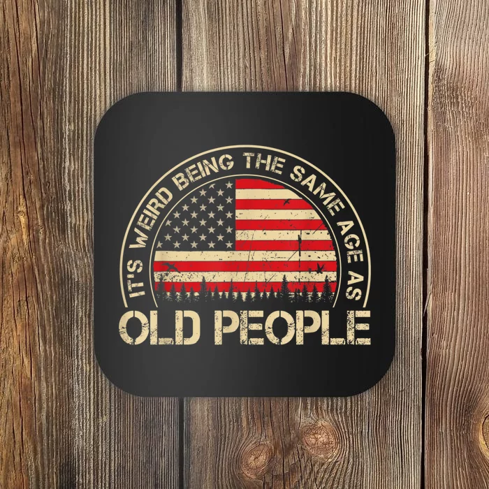 It's Weird Being The Same Age As Old People Funny Vintage Coaster