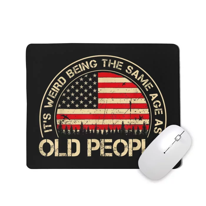 It's Weird Being The Same Age As Old People Funny Vintage Mousepad