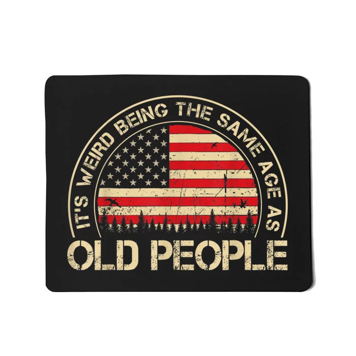 It's Weird Being The Same Age As Old People Funny Vintage Mousepad